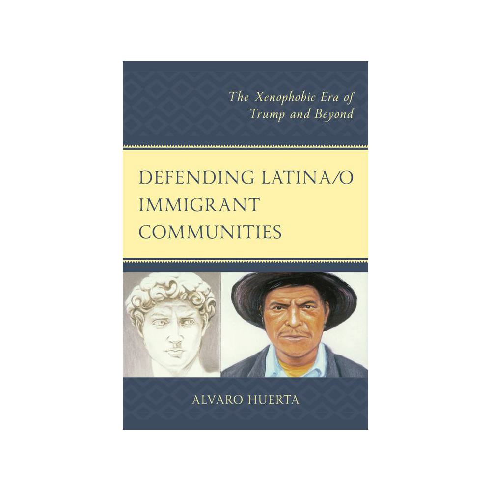 Huerta, Defending Latina/o Immigrant Communities, 9780761871279, Hamilton Books, 2019, Ethnic Studies, Books, 805861